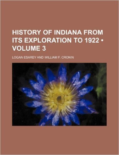 History of Indiana from Its Exploration to 1922 (Volume 3)