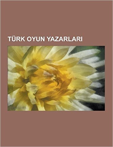 Turk Oyun Yazarlar: Ferhan Ensoy, y Lmaz Onay, Necip Faz L K Sakurek, Aziz Nesin, Abdulhak Hamit Tarhan, Dilruba Saatci, Ahmet Kutsi Tecer