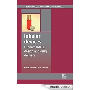 Inhaler Devices: Fundamentals, Design and Drug Delivery (Woodhead Publishing Series in Biomaterials) [Kindle-editie]