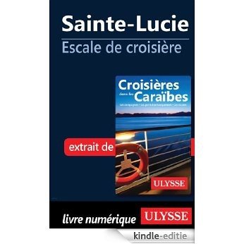 Sainte-Lucie - Escale de croisière [Kindle-editie]