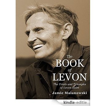 The Book of Levon: The Trials and Triumphs of Levon HelmThe Book of Levon: The Trials and Triumphs of Levon Helm (English Edition) [Kindle-editie]