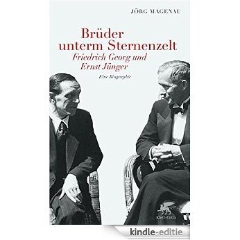 Brüder unterm Sternenzelt - Friedrich Georg und Ernst Jünger: Eine Biographie (German Edition) [Kindle-editie]
