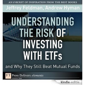 Understanding the Risk of Investing with ETFs and Why They Still Beat Mutual Funds (FT Press Delivers Elements) [Kindle-editie]