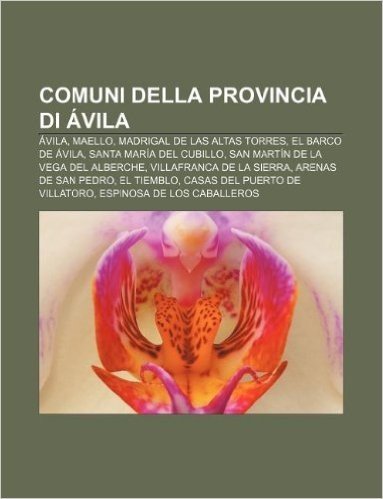 Comuni Della Provincia Di Avila: Avila, Maello, Madrigal de Las Altas Torres, El Barco de Avila, Santa Maria del Cubillo