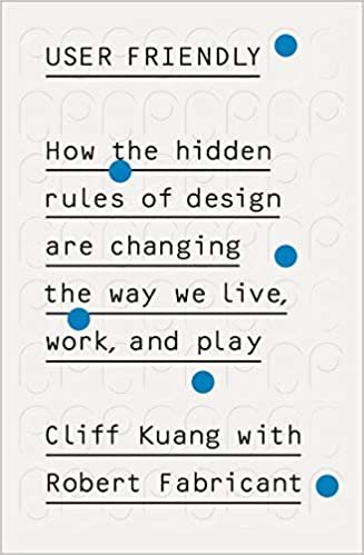 indir User Friendly: How the Hidden Rules of Design are Changing the Way We Live, Work &amp; Play