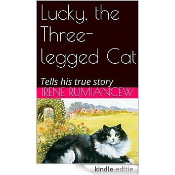 Lucky, the Three-legged Cat: Tells his true story (English Edition) [Kindle-editie]