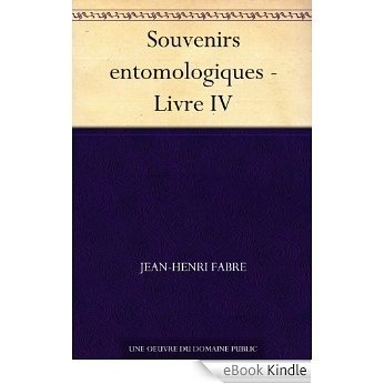 Souvenirs entomologiques - Livre IV (French Edition) [eBook Kindle]