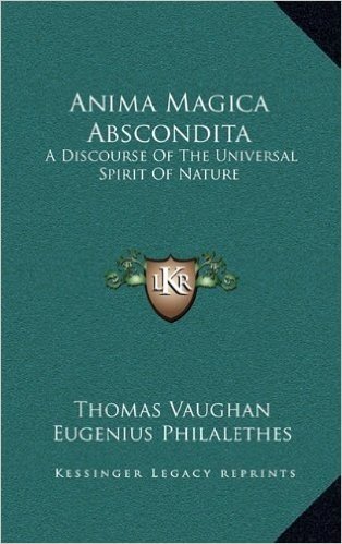 Anima Magica Abscondita: A Discourse of the Universal Spirit of Nature