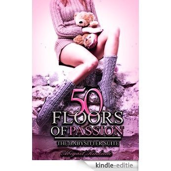 Romance: College Romance: Fifty Floors of Passion - The Babysitter Suite (New Adult and College Romance Short Story Series)(College Romance and New Adult)(Coed Taboo Fantasy Romance) (English Edition) [Kindle-editie]
