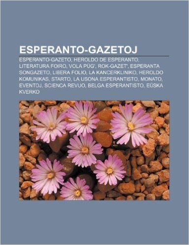 Esperanto-Gazetoj: Esperanto-Gazeto, Heroldo de Esperanto, Literatura Foiro, Vola Pug', Rok-Gazet', Esperanta Songazeto, Libera Folio, La