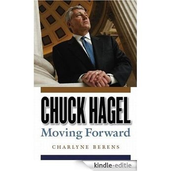 Chuck Hagel: Moving Forward (English Edition) [Kindle-editie]