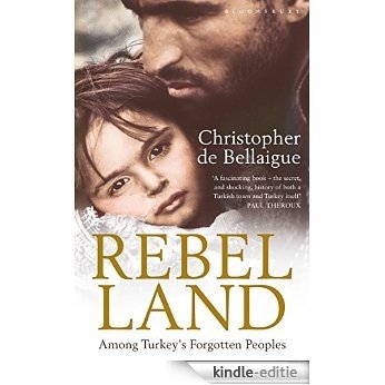Rebel Land: Among Turkey's Forgotten Peoples [Kindle-editie]