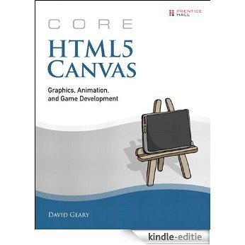 Core HTML5 Canvas: Graphics, Animation, and Game Development (Core Series) [Kindle-editie]