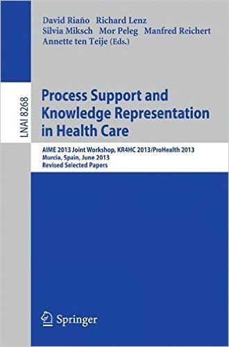 Process Support and Knowledge Representation in Health Care: Aime 2013 Joint Workshop, Kr4hc 2013/Prohealth 2013, Murcia, Spain, June 1, 2013. Revised Selected Papers baixar