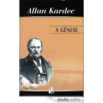 A Gênese - Os Milagres e as Predições Segundo o Espiritismo - Allan Kardec (Portuguese Edition) [Kindle-editie]