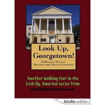 A Walking Tour of Georgetown, South Carolina (Look Up, America!) (English Edition) [Kindle-editie]