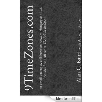 9TimeZones.com - an eMail screenplay collaboration between Hungary and L.A. (includes first draft script 'The Fall In Budapest') (English Edition) [Kindle-editie]