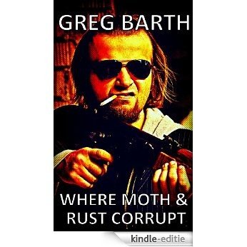 Where Moth and Rust Corrupt (English Edition) [Kindle-editie]
