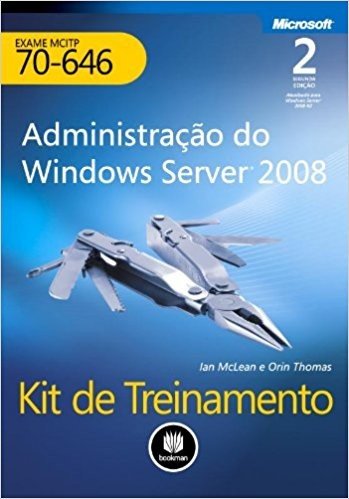 Administração do Windows Server 2008. Kit de Treinamento MCITP Exame de 70-646