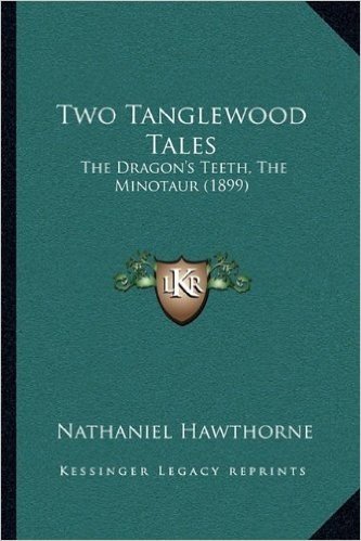 Two Tanglewood Tales: The Dragon's Teeth, the Minotaur (1899)
