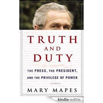 Truth and Duty: The Press, the President, and the Privilege of Power [Kindle-editie] beoordelingen
