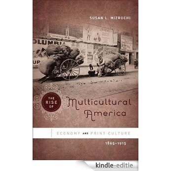 The Rise of Multicultural America: Economy and Print Culture, 1865-1915 [Kindle-editie] beoordelingen