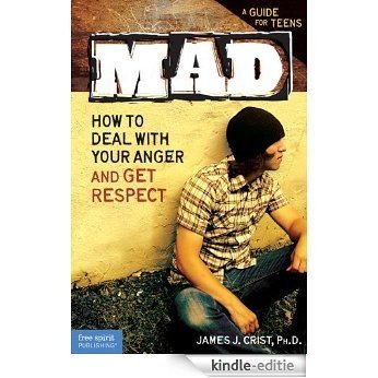 Mad: How to Deal with Your Anger and Get Respect (English Edition) [Kindle-editie]