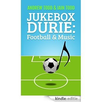 Jukebox Durie: Football & Music: The stories behind the songs sung by fans of every team in England & Wales and Scotland (English Edition) [Kindle-editie]