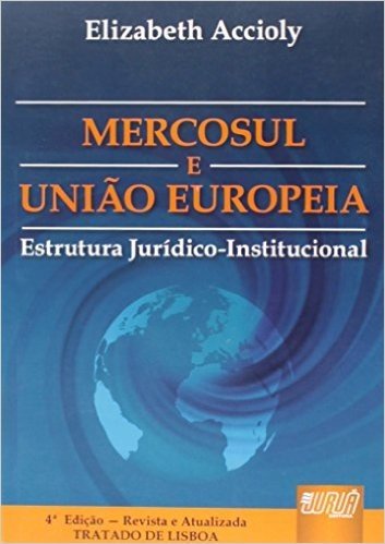 Mercosul e União Européia. Estrutura Jurídico-Institucional