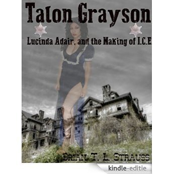 Talon Grayson:: Lucinda Adair, And The Making Of I.C.E (English Edition) [Kindle-editie]