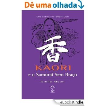 Kaori e o Samurai Sem Braço [eBook Kindle]
