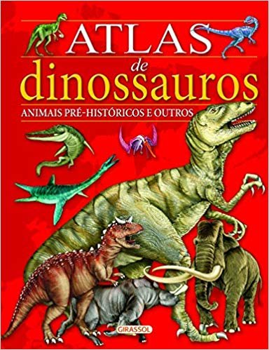 Atlas de Dinossauros e Animais Pré-Históricos