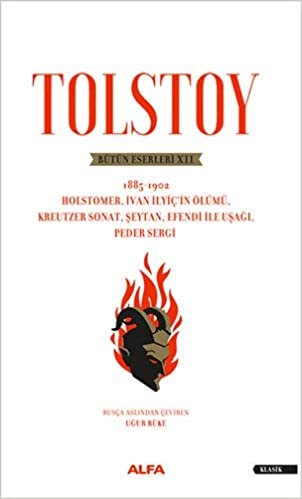 Tolstoy Bütün Eserleri 12: 1885-1902 Holstomer, İvan İlyiç’in Ölümü, Kreutzer Sonat, Şeytan, Efendi İle Uşağı, Peder Sergi