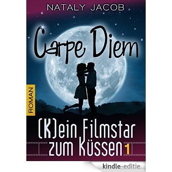 Carpe Diem ● (K)ein Filmstar zum Küssen 1 | Romantischer Liebesroman (The Moviestar Saga) (German Edition) [Kindle-editie]