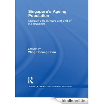 Singapore's Ageing Population: Managing Healthcare and End-of-Life Decisions (Routledge Contemporary Southeast Asia Series) [Kindle-editie]