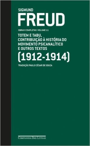 Freud (1912-1914) Totem e tabu, Contribuição à história do movimento psicanalítico e outros textos - Obras completas volume 11