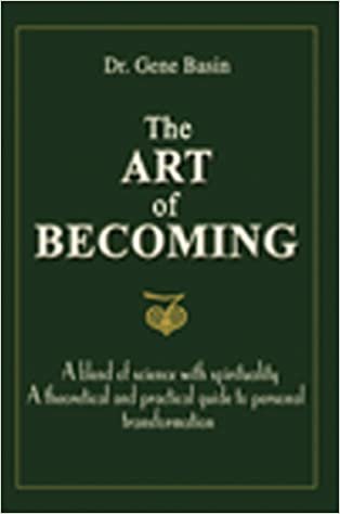 indir The Art of Becoming: A Blend of Science with Spirituality. A Theoretical and Practical Guide to Personal Transformation. Book 1