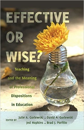 Effective or Wise?: Teaching and the Meaning of Professional Dispositions in Education