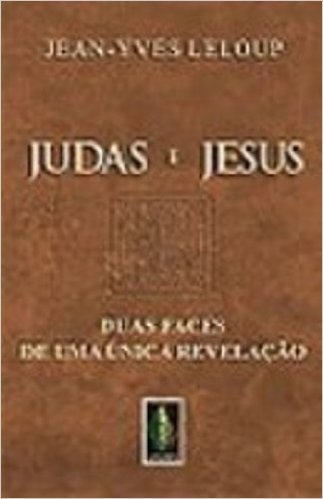 Judas e Jesus. Duas Faces de Uma Única Revelação