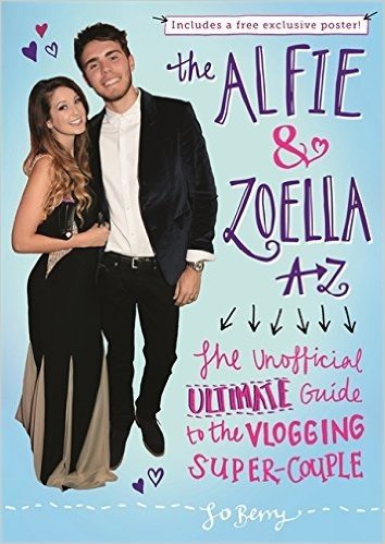 The Alfie & Zoella A-Z: The Unofficial Ultimate Guide to the Vlogging Super-Couple