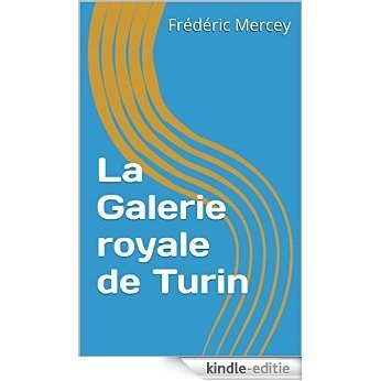 La Galerie royale de Turin (French Edition) [Kindle-editie]