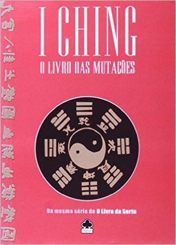 I Ching. O Livro das Mutações