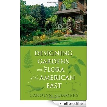 Designing Gardens with Flora of the American East [Kindle-editie]