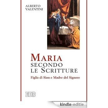 Maria secondo le Scritture: Figlia di Sion e Madre del Signore (Teologia e spiritualità mariana) [Kindle-editie]