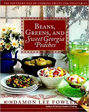 Beans, Greens, and Sweet Georgia Peaches: The Southern Way of Cooking Fruits and Vegetables