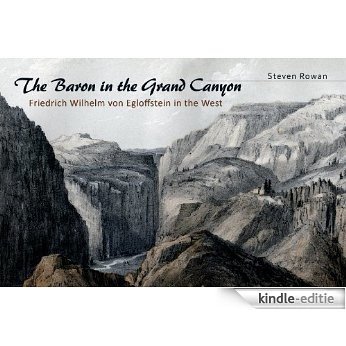 The Baron in the Grand Canyon: Friedrich Wilhelm von Egloffstein in the West [Kindle-editie]