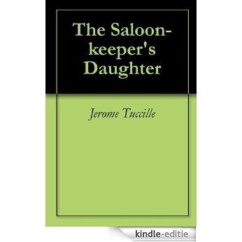 The Saloon-keeper's Daughter (English Edition) [Kindle-editie]