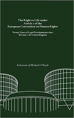 The Right to Life Under Article 2 of the European Convention on Human Rights: In Honour of Michael O'Boyle