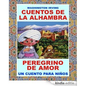 PEREGRINO DE AMOR - DE "CUENTOS DE LA ALHAMBRA": ¡UN CUENTO FASCINANTE DE WASHINGTON IRVING! (CUENTAME UN CUENTO nº 1) (Spanish Edition) [Kindle-editie]
