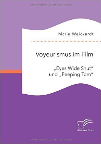 Voyeurismus Im Film: Eyes Wide Shut" Und Peeping Tom"